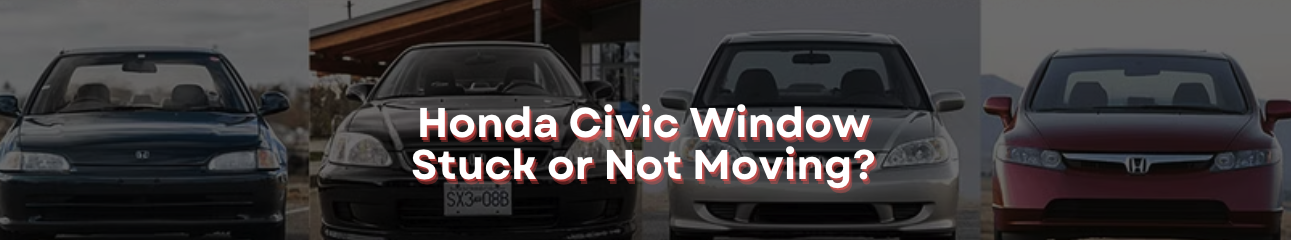 Honda Civic Window Stuck or Not Moving?